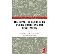 The Impact of Covid-19 on Prison Conditions and Penal Policy (Routledge Frontiers of Criminal Justice)