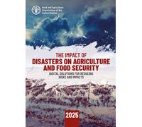 The Impact of Disasters on Agriculture and Food Security 2025 : Digital Solutions for Reducing Risks and Impacts