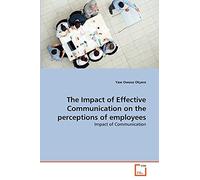 The Impact of Effective Communication on the perceptions of employees: Impact of Communication