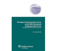 The Impact of Environmental Concerns on the Public Enforcement Mechanism under EU Law: Environmental Protection in the 25th hour (Energy and Environmental Law & Policy Series, 16)