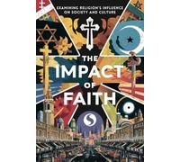 The Impact of Faith: Examining Religion's Influence on Society and Culture