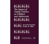 The Impact of Family Violence on Children and Adolescents: 37 (Developmental Clinical Psychology and Psychiatry)