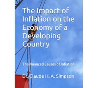 The Impact of Inflation on the Economy of a Developing Country: The Nuanced Causes of Inflation