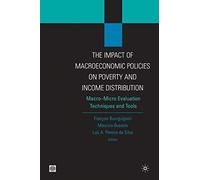 THE IMPACT OF MACROECONOMIC POLICIES ON POVERTY AND INCOME DISTRIBUTION-MACRO-MICRO LINKAGE MODELS: Macro-micro Evaluation Techniques and Tools (Equity and Development Series)
