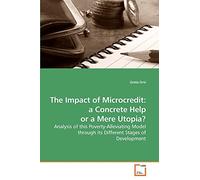 The Impact of Microcredit: a Concrete Help or a Mere Utopia?: Analysis of this Poverty-Alleviating Model through its Different Stages of Development