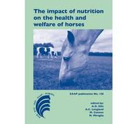 The impact of nutrition on the health and welfare of horses: 5th European Workshop Equine Nutrition, Cirencester, United Kingdom, 19-22 September 2010: 128 (EAAP Scientific Series, 128)