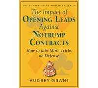 The Impact of Opening Leads Against Notrump Contracts: How to Take More Tricks on Defense (Audrey Grant Bookmark)