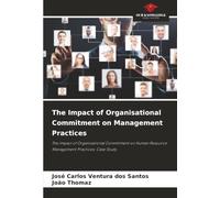 The Impact of Organisational Commitment on Management Practices: The Impact of Organisational Commitment on Human Resource Management Practices: Case Study