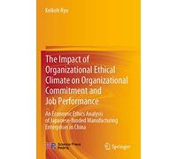 The Impact of Organizational Ethical Climate on Organizational Commitment and Job Performance: An Economic Ethics Analysis of Japanese-funded Manufacturing Enterprises in China
