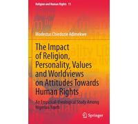 The Impact of Religion, Personality, Values and Worldviews on Attitudes Towards Human Rights: An Empirical-theological Study Among Nigerian Youth (Religion and Human Rights)