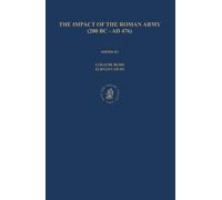 The Impact of the Roman Army (200 B.C. - A.D. 476): Economic, Social, Political, Religious and Cultural Aspects: Proceedings of the Sixth Workshop of ... March 29-April 2, 2005 (Impact of Empire, 6)