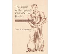 The Impact of the Spanish Civil War on Britain: War, Loss and Memory (Liverpool Studies in Spanish History)