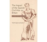 The Impact of the Spanish Civil War on Britain: War, Loss and Memory (Liverpool Studies in Spanish History)