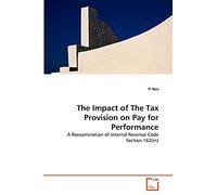 The Impact of The Tax Provision on Pay for Performance: A Reexamination of Internal Revenue Code Section 162(m)