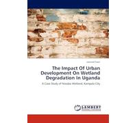 The Impact Of Urban Development On Wetland Degradation In Uganda: A Case Study of Nsooba Wetland, Kampala City