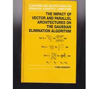 The Impact of Vector and Parallel Architectures on the Gaussian Elimination Algorithm (Algorithms & Architectures for Advanced Scientific Computing S.)