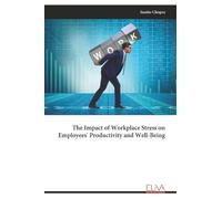 The Impact of Workplace Stress on Employees' Productivity and Well-Being
