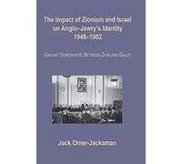 The Impact of Zionism and Israel on Anglo-Jewry's Identity, 1948-1982: Caught Somewhere Between Zion and Galut