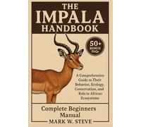 THE IMPALA HANDBOOK: A Comprehensive Guide to Their Behavior, Ecology, Conservation, and Role in African Ecosystems