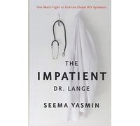 The Impatient Dr. Lange - One Man′s Fight to End the Global HIV Epidemic