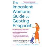 The Impatient Woman's Guide to Getting Pregnant by Jean M., PhD Twenge