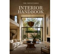 The Impeccable Interior Handbook: A Visual Guide to Architectural Details, Exceptional Materials, Custom Furnishings, Layered Lighting, and Timeless Luxury Interiors