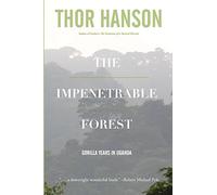 The Impenetrable Forest: Gorilla Years in Uganda