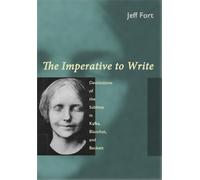 The Imperative to Write : Destitutions of the Sublime in Kafka, Blanchot, and Beckett