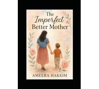 The Imperfect Better Mother: Growing Together: A Journey of Love, Fear, and Becoming