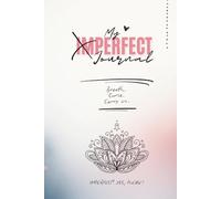 The Imperfect Journal for Women: Your honest companion for chaos, courage & self-acceptance.: A humorous and creative mindfulness diary to support ... Your mess. Your magic. (Hardcover Edition)