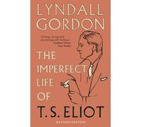 The Imperfect Life of T. S. Eliot