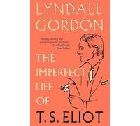 The Imperfect Life of T. S. Eliot by Gordon. Lyndall ( 2012 ) Paperback
