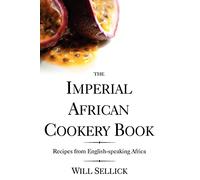 The Imperial African Cookery Book: Recipes from English-speaking Africa