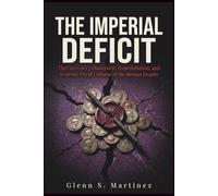 The Imperial Deficit: The Currency Debasement, Hyperinflation, and Systemic Fiscal Collapse of the Roman Empire (The Imperial Syndicate Series)