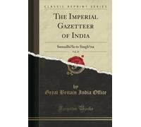 The Imperial Gazetteer of India, Vol. 22 (Classic Reprint): Samadhi?la to Singh?na: Samadhiāla to Singhāna (Classic Reprint)