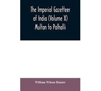 The imperial gazetteer of India (Volume X) Multan to Palhalli