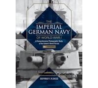 The Imperial German Navy of World War I: A Comprehensive Photographic Study of the Kaiser’s Naval Forces