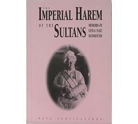 The Imperial Harem of the Sultans: Daily life at the Çiragan Palace during the 19th Century: Memoirs of Leyla (Saz) Hanimefendi