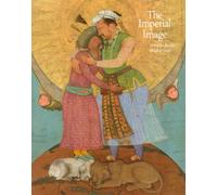 The Imperial Image: Paintings from the Mughal Court: Paintings for the Mughal Court