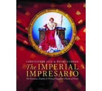 The Imperial Impresario : The Treasures, Trophies & Trivia of Napoleon’s Theatre of Power