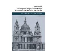 The Imperial Origins of the King's Church in Early America 1607-1783 (Studies in Modern History)