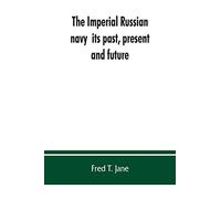 The Imperial Russian navy: its past, present, and future