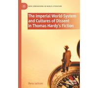 The Imperial World-System and Cultures of Dissent in Thomas Hardy's Fiction (New Comparisons in World Literature)