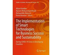 The Implementation of Smart Technologies for Business Success and Sustainability: During COVID-19 Crises in Developing Countries: 216 (Studies in Systems, Decision and Control, 216)
