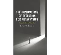 The Implications of Evolution for Metaphysics: Theism, Idealism, and Naturalism