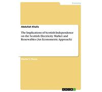 The Implications of Scottish Independence on the Scottish Electricity Market and Renewables (An Econometric Approach)