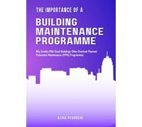 THE IMPORTANCE OF A BUILDING MAINTENANCE PROGRAMME: Why Smaller/Mid-Sized Buildings Often Overlook Planned Preventive Maintenance (PPM) Programmes