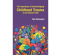 The Importance of Acknowledging Childhood Trauma in the Clinical Field: 1 (Neurodivergent Meanders)