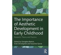 The Importance of Aesthetic Development in Early Childhood: Research, Theory and Practice