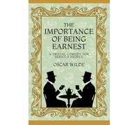 THE IMPORTANCE OF BEING EARNEST: A TRIVIAL COMEDY FOR SERIOUS PEOPLE